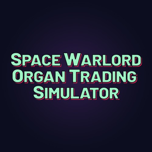 nsz，中文，下载，太空军阀器官交易模拟 Space Warlord Organ Trading Simulator，Space Warlord Organ Trading Simulator